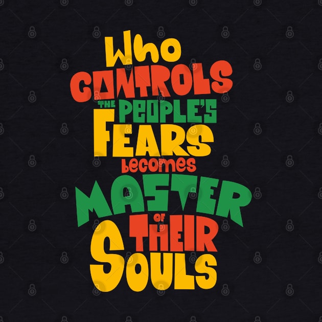 Whoever Controls the People's Fears Becomes Master of Their Souls. by Boogosh